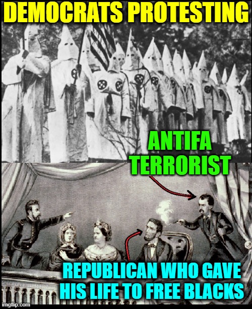 Democrat: the party of pure EVIL | DEMOCRATS PROTESTING; ANTIFA TERRORIST; REPUBLICAN WHO GAVE HIS LIFE TO FREE BLACKS | image tagged in vince vance,antifa,terrorists,lincoln,republicans,occupy democrats | made w/ Imgflip meme maker