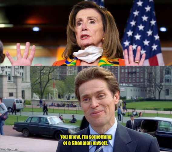 Insincere Politicians | You know, I’m something of a Ghanaian myself. | image tagged in you know i'm something of a scientist myself | made w/ Imgflip meme maker