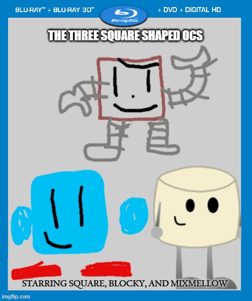 The all new OC adventure! | THE THREE SQUARE SHAPED OCS; STARRING SQUARE, BLOCKY, AND MIXMELLOW | image tagged in transparent dvd case,ocs | made w/ Imgflip meme maker