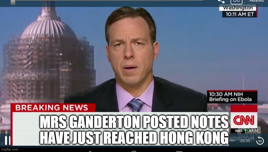 Mrs Ganderton Posted Notes have just reached Hong kong | MRS GANDERTON POSTED NOTES HAVE JUST REACHED HONG KONG | image tagged in cnn breaking news template | made w/ Imgflip meme maker