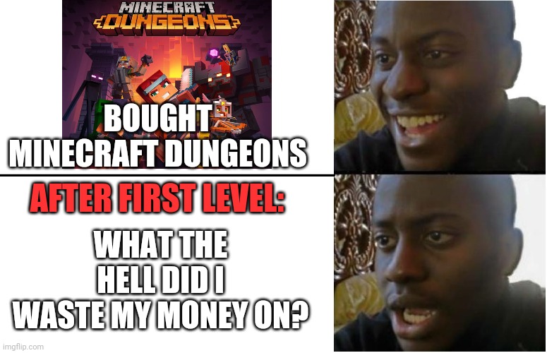 NOT SURE WHAT ALL THE HYPE WAS FOR THIS GAME | BOUGHT MINECRAFT DUNGEONS; AFTER FIRST LEVEL:; WHAT THE HELL DID I WASTE MY MONEY ON? | image tagged in disappointed black guy,minecraft,minecrafter,fail | made w/ Imgflip meme maker