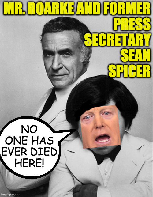 Before They Were Famous: Sean Spicer | MR. ROARKE AND FORMER
PRESS
SECRETARY
SEAN
SPICER; NO
ONE HAS
EVER DIED
HERE! | image tagged in memes,sean spicer,liar | made w/ Imgflip meme maker