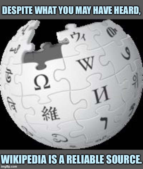 Wikipedia reliable source | image tagged in wikipedia reliable source | made w/ Imgflip meme maker