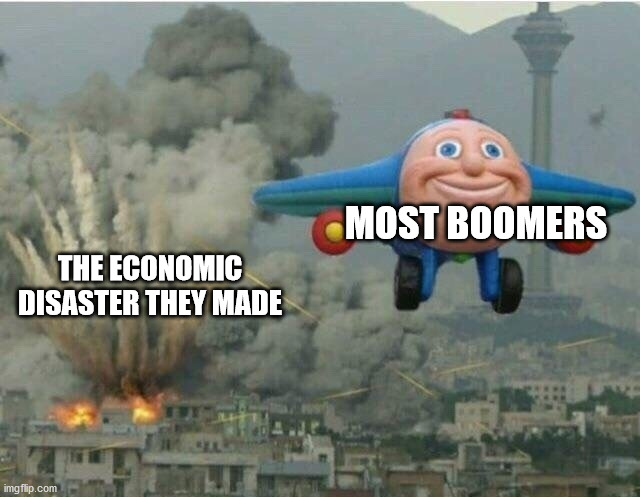Jay jay the plane | THE ECONOMIC DISASTER THEY MADE; MOST BOOMERS | image tagged in jay jay the plane | made w/ Imgflip meme maker