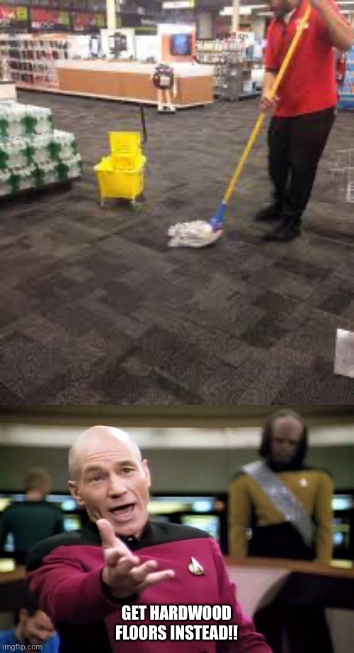 Mop fail... | GET HARDWOOD FLOORS INSTEAD!! | image tagged in memes,picard wtf,you had one job | made w/ Imgflip meme maker