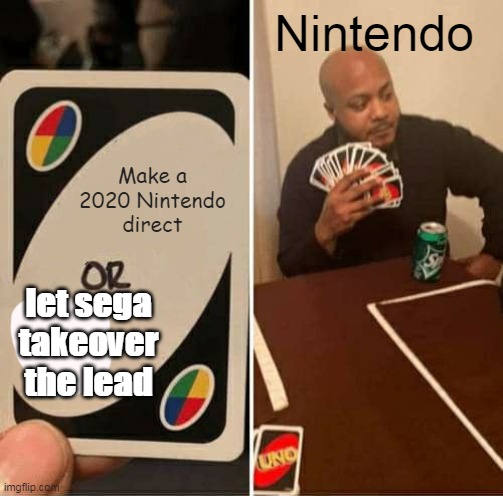 This Nintendo meme is outdated | Nintendo; Make a 2020 Nintendo direct; let sega takeover the lead | image tagged in memes,uno draw 25 cards,nintendo,laziness | made w/ Imgflip meme maker