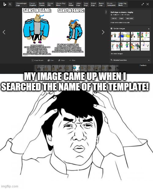 I think I'm famous. | MY IMAGE CAME UP WHEN I SEARCHED THE NAME OF THE TEMPLATE! | image tagged in memes,jackie chan wtf | made w/ Imgflip meme maker