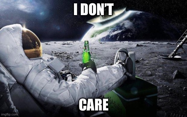 yep i dont care | I DON’T CARE | image tagged in yep i dont care | made w/ Imgflip meme maker