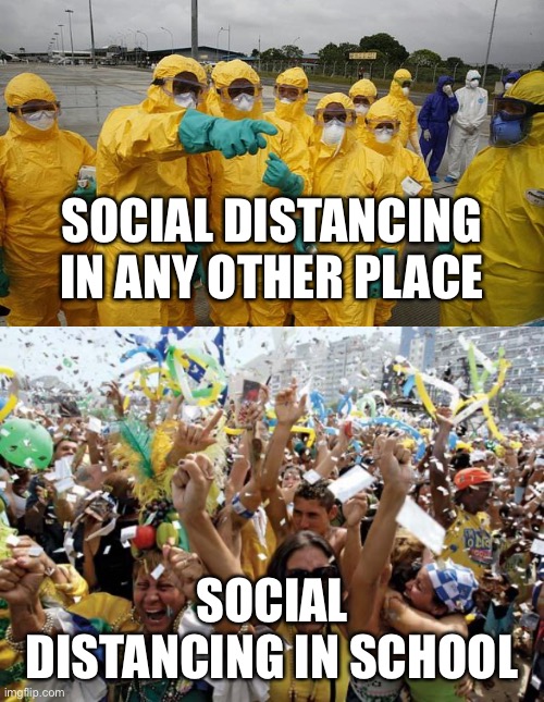 SOCIAL DISTANCING IN ANY OTHER PLACE; SOCIAL DISTANCING IN SCHOOL | image tagged in celebrate,coronavirus body suit | made w/ Imgflip meme maker