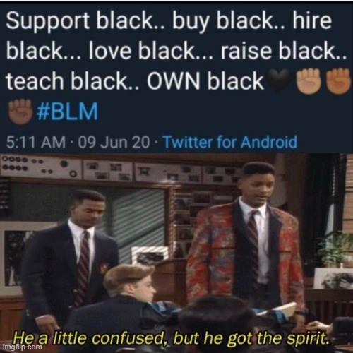 He a little confused | image tagged in fresh prince he a little confused but he got the spirit,memes,funny,dark humor,black lives matter | made w/ Imgflip meme maker