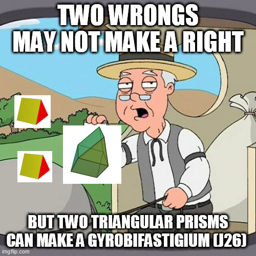 Pepperidge Farm Remembers | TWO WRONGS MAY NOT MAKE A RIGHT; BUT TWO TRIANGULAR PRISMS CAN MAKE A GYROBIFASTIGIUM (J26) | image tagged in memes,pepperidge farm remembers,gyrobifastigium,triangular prism,j26,johnson solid | made w/ Imgflip meme maker