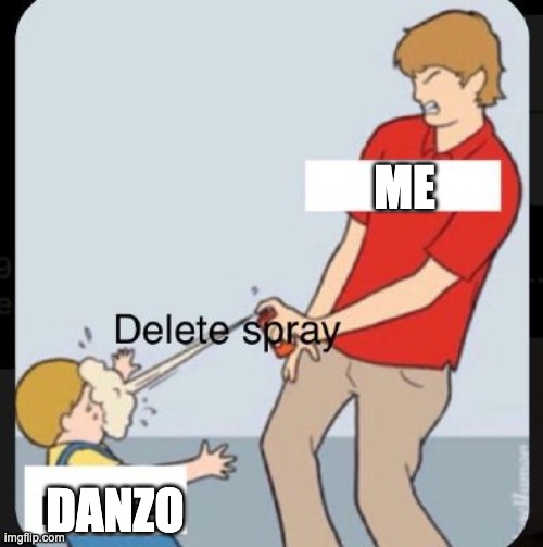 ME; DANZO | made w/ Imgflip meme maker