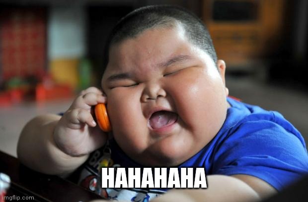 Fat Asian Kid | HAHAHAHA | image tagged in fat asian kid | made w/ Imgflip meme maker