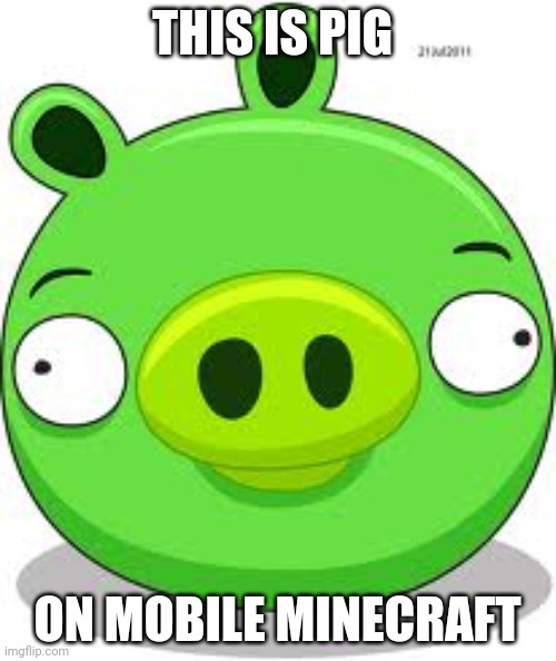 Mobile Minecraft sponsor | THIS IS PIG; ON MOBILE MINECRAFT | image tagged in memes,angry birds pig | made w/ Imgflip meme maker
