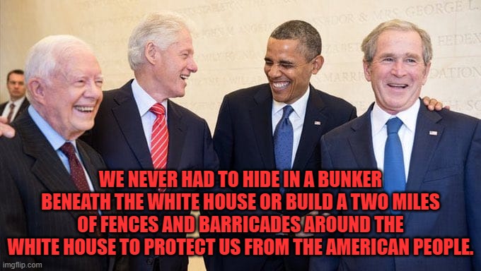 We never had to hide in a bunker | WE NEVER HAD TO HIDE IN A BUNKER BENEATH THE WHITE HOUSE OR BUILD A TWO MILES OF FENCES AND BARRICADES AROUND THE WHITE HOUSE TO PROTECT US FROM THE AMERICAN PEOPLE. | image tagged in donald trump,bunker,election 2020 | made w/ Imgflip meme maker