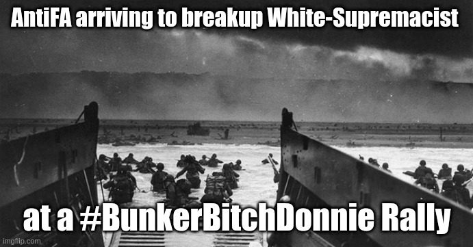 Antifa | AntiFA arriving to breakup White-Supremacist; at a #BunkerBitchDonnie Rally | image tagged in antifa | made w/ Imgflip meme maker