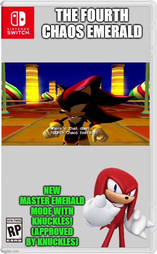 Taking a break from Wario dies week.... | THE FOURTH CHAOS EMERALD; NEW MASTER EMERALD MODE WITH KNUCKLES!
(APPROVED BY KNUCKLES) | image tagged in nintendo switch cartridge case,shadow the hedgehog,knuckles,chaos emeralds,sonic the hedgehog,meme approved | made w/ Imgflip meme maker