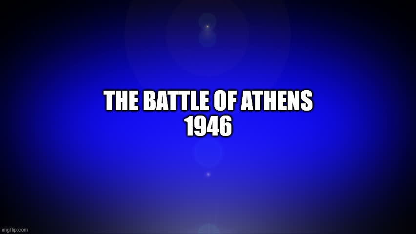 The Battle of Athens | THE BATTLE OF ATHENS
1946 | image tagged in athens tennessee,1946,election fraud,voter fraud,the battle of athens | made w/ Imgflip meme maker