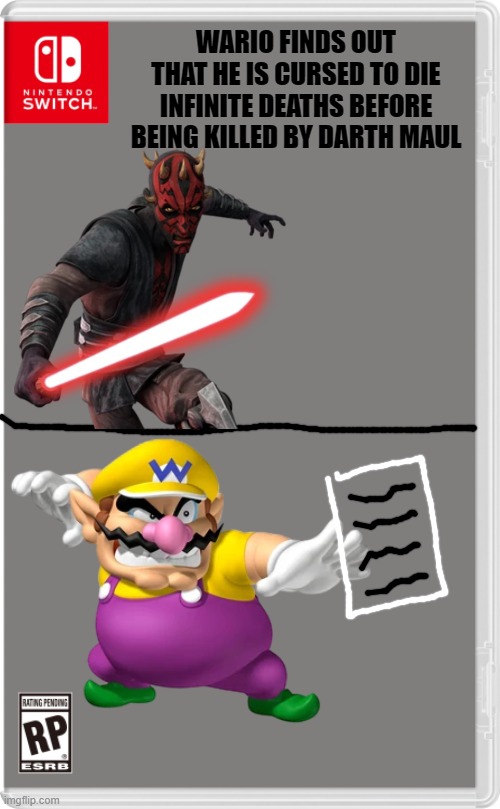 Wario: That's so unfair--OH MY GOD WAAAAAAA-- | WARIO FINDS OUT THAT HE IS CURSED TO DIE INFINITE DEATHS BEFORE BEING KILLED BY DARTH MAUL | image tagged in nintendo switch cartridge case,wario,darth maul,star wars | made w/ Imgflip meme maker