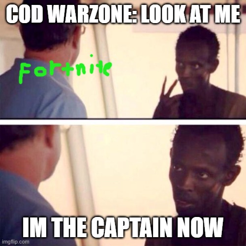 Captain Phillips - I'm The Captain Now | COD WARZONE: LOOK AT ME; IM THE CAPTAIN NOW | image tagged in memes,captain phillips - i'm the captain now | made w/ Imgflip meme maker