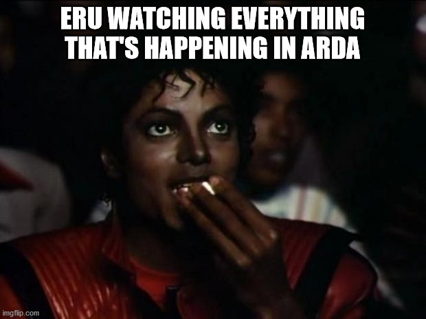 Michael Jackson Popcorn | ERU WATCHING EVERYTHING THAT'S HAPPENING IN ARDA | image tagged in memes,michael jackson popcorn | made w/ Imgflip meme maker