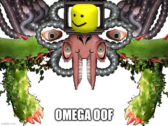Omega Flowey | OMEGA OOF | image tagged in omega flowey | made w/ Imgflip meme maker