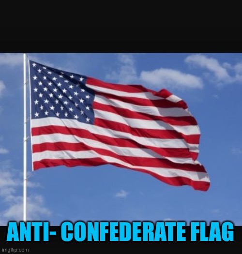 Anti-confederate flag | ANTI- CONFEDERATE FLAG | image tagged in anti-confederate flag | made w/ Imgflip meme maker