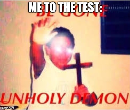 ME TO THE TEST: | made w/ Imgflip meme maker