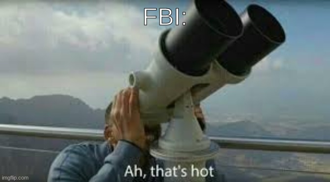 FBI: | made w/ Imgflip meme maker