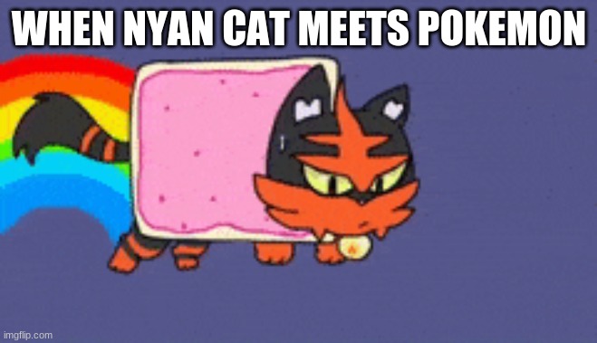 WHEN NYAN CAT MEETS POKEMON | made w/ Imgflip meme maker