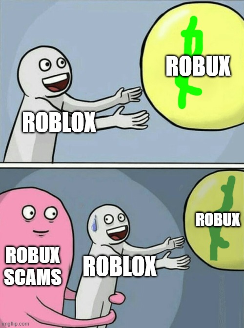 Running Away Balloon | ROBUX; ROBLOX; ROBUX; ROBUX SCAMS; ROBLOX | image tagged in memes,running away balloon | made w/ Imgflip meme maker