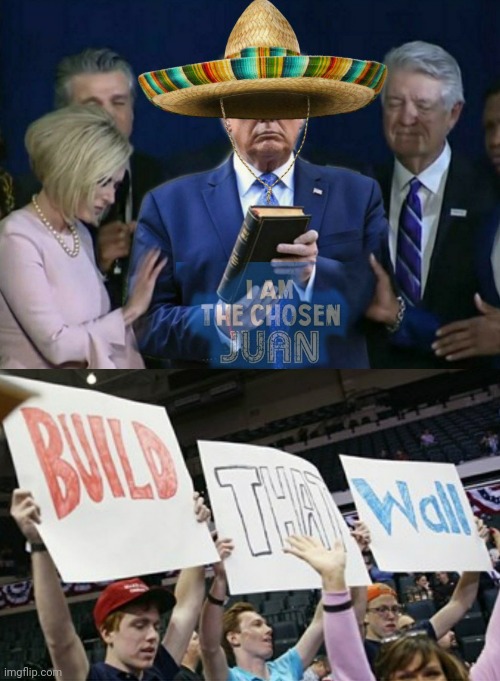 The Chosen | image tagged in trump,border wall,we're doomed,preacher don | made w/ Imgflip meme maker