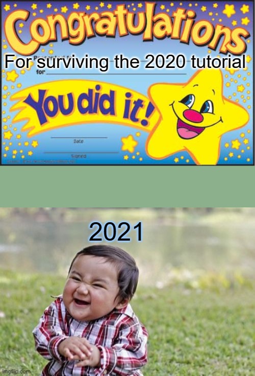 Hopefully this is not reality | For surviving the 2020 tutorial; 2021 | image tagged in memes,evil toddler,happy star congratulations | made w/ Imgflip meme maker