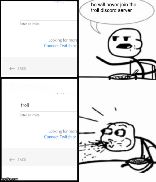 HOW HE JOIN | image tagged in discord invite,discord server,troll,cereal,rage comics,troll face | made w/ Imgflip meme maker