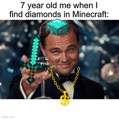 Lolololololol | 7 year old me when I find diamonds in Minecraft: | image tagged in memes,leonardo dicaprio cheers | made w/ Imgflip meme maker