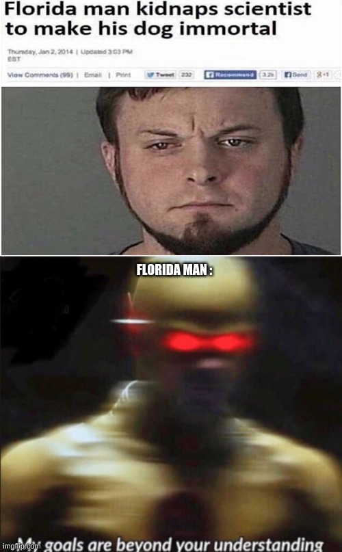 florada man | FLORIDA MAN : | image tagged in fun,funny,meme,florida | made w/ Imgflip meme maker
