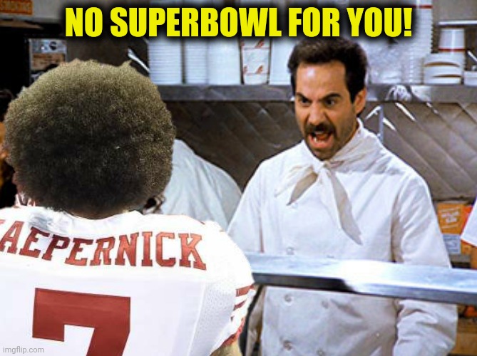 NO SUPERBOWL FOR YOU! | made w/ Imgflip meme maker