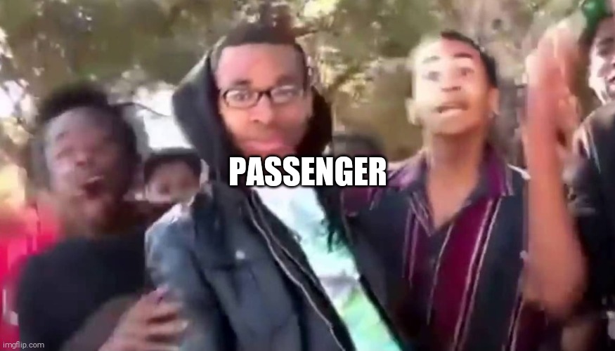 Ohhhhhhhhhhhh | PASSENGER | image tagged in ohhhhhhhhhhhh | made w/ Imgflip meme maker