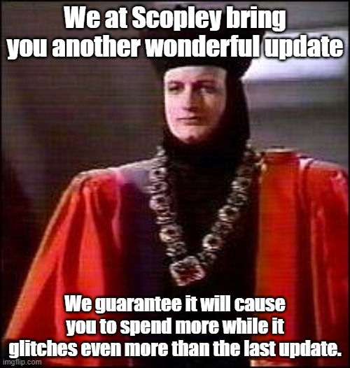 Q Star trek | We at Scopley bring you another wonderful update; We guarantee it will cause you to spend more while it glitches even more than the last update. | image tagged in q star trek | made w/ Imgflip meme maker