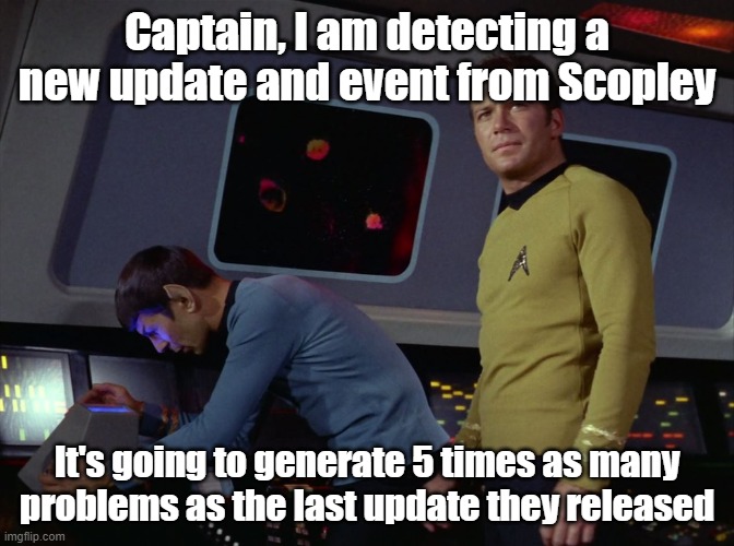 star trek spock | Captain, I am detecting a new update and event from Scopley; It's going to generate 5 times as many problems as the last update they released | image tagged in star trek spock | made w/ Imgflip meme maker