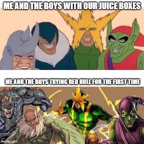 RED BULLLLLLLLLLLLLLL | ME AND THE BOYS WITH OUR JUICE BOXES; ME AND THE BOYS TRYING RED BULL FOR THE FIRST TIME | image tagged in me and the boys before after,memes,funny,red bull,juice boxes | made w/ Imgflip meme maker