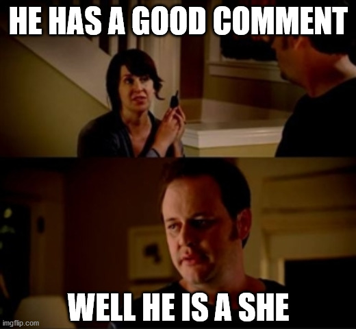 Jake from state farm | HE HAS A GOOD COMMENT WELL HE IS A SHE | image tagged in jake from state farm | made w/ Imgflip meme maker