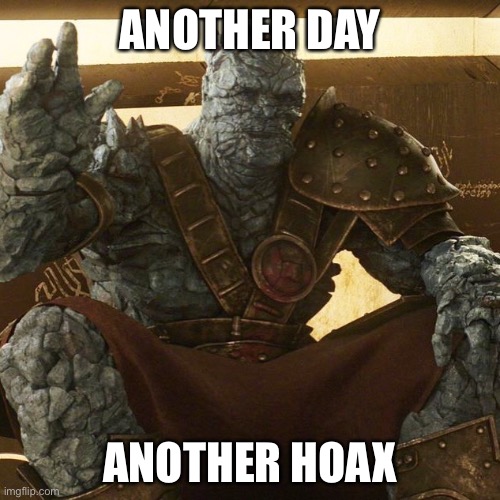 Lol politics | ANOTHER DAY; ANOTHER HOAX | image tagged in korg,funny,memes | made w/ Imgflip meme maker