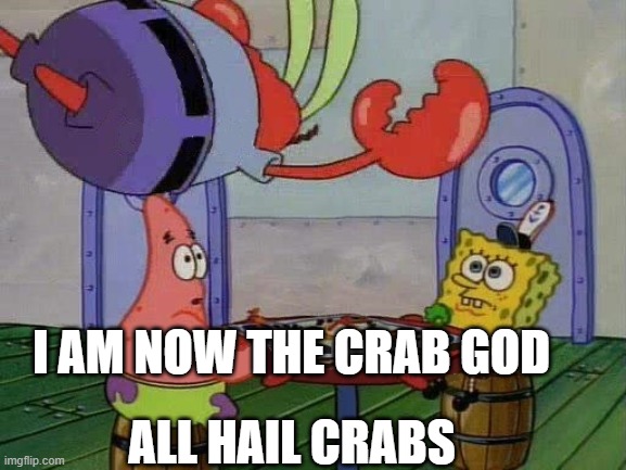 Crab god | I AM NOW THE CRAB GOD; ALL HAIL CRABS | image tagged in flying mr crab | made w/ Imgflip meme maker