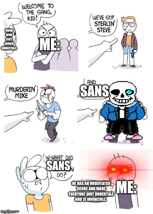 Sans is a criminal | ME:; NOOB WHO JUST JOINED UNDERTALE:; SANS; SANS; ME:; HE HAS AN UNDEFEATED SCORE AND MADE EVERYONE QUIT UNDERTALE AND IS INVINCIBLE. | image tagged in crimes johnson | made w/ Imgflip meme maker