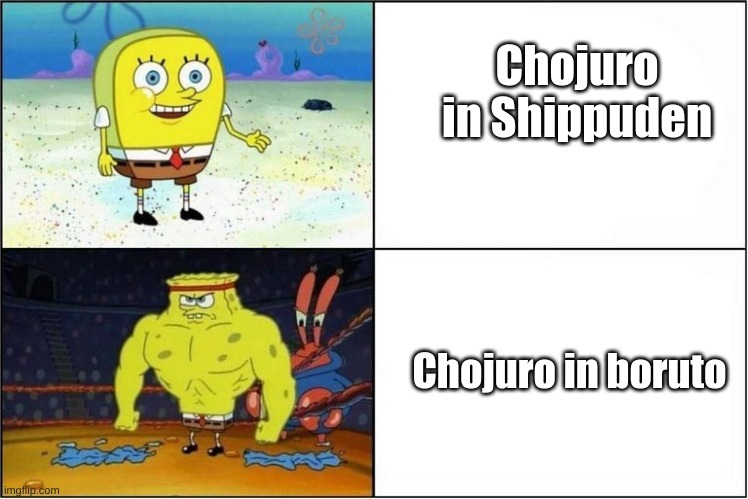He evolved everyone | Chojuro in Shippuden; Chojuro in boruto | image tagged in weak vs strong spongebob,naruto shippuden,anime meme | made w/ Imgflip meme maker