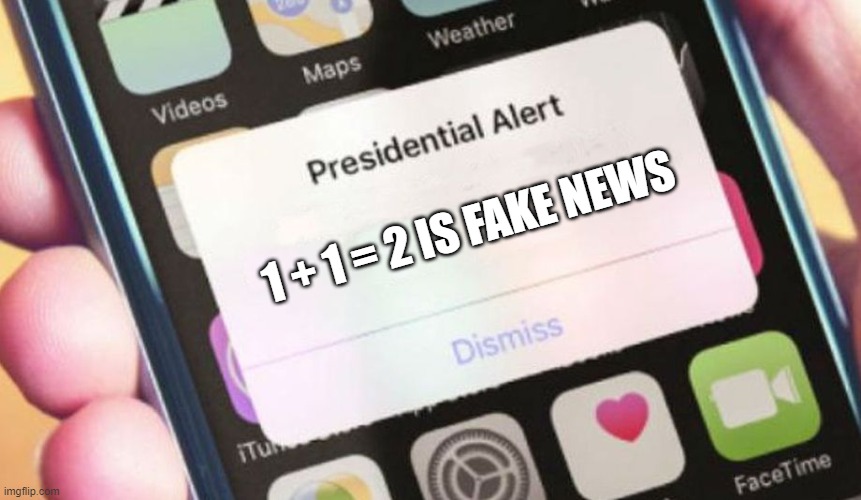 Presidential Alert Meme | 1 + 1 = 2 IS FAKE NEWS | image tagged in memes,presidential alert | made w/ Imgflip meme maker