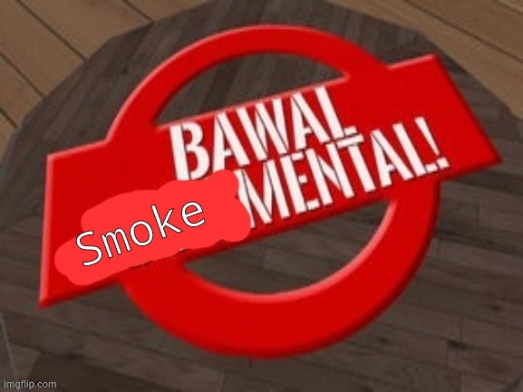 Bawal Mental! | Smoke | image tagged in bawal mental | made w/ Imgflip meme maker