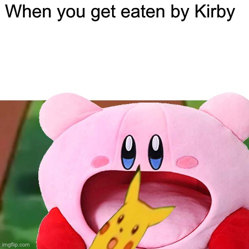 PIKACHU NO | When you get eaten by Kirby | image tagged in kirby,surprised pikachu | made w/ Imgflip meme maker