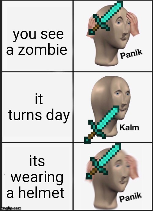 Panik Kalm Panik Meme | you see a zombie; it turns day; its wearing a helmet | image tagged in memes,panik kalm panik | made w/ Imgflip meme maker
